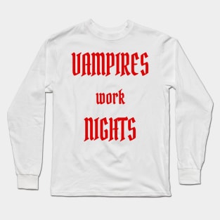 Vampires work Nights Long Sleeve T-Shirt